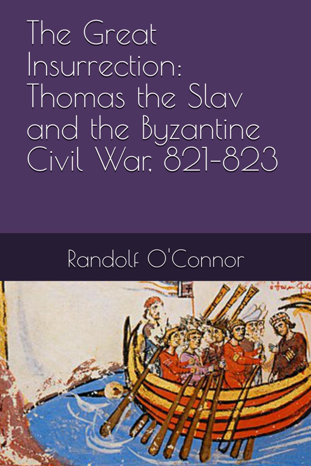 The Great Insurrection: Thomas the Slav and the Byzantine Civil War, 821–823