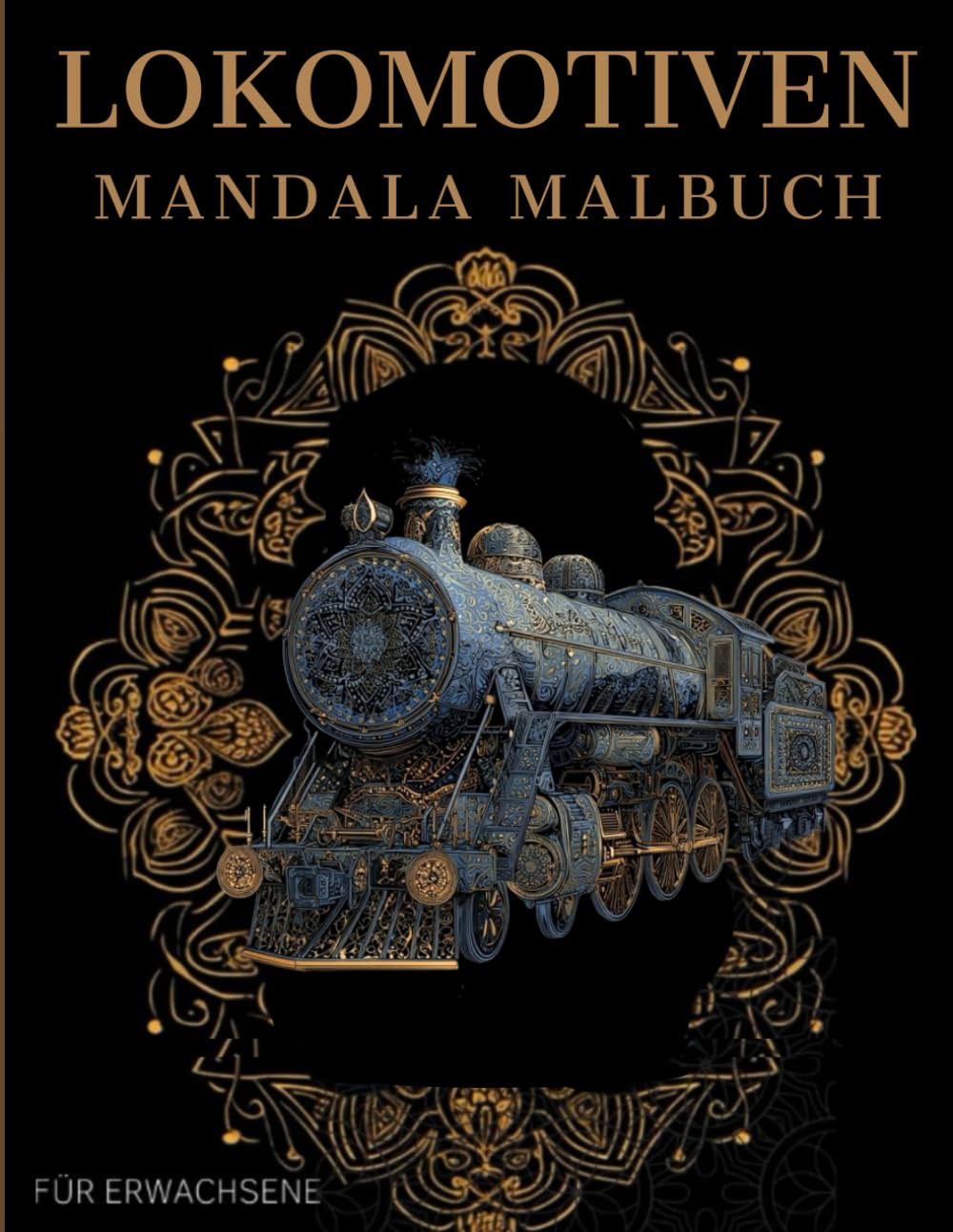 Lokomotiven Mandala Malbuch: Lokomotiven Ausmalbuch mit Mandala-Motiven für Erwachsene