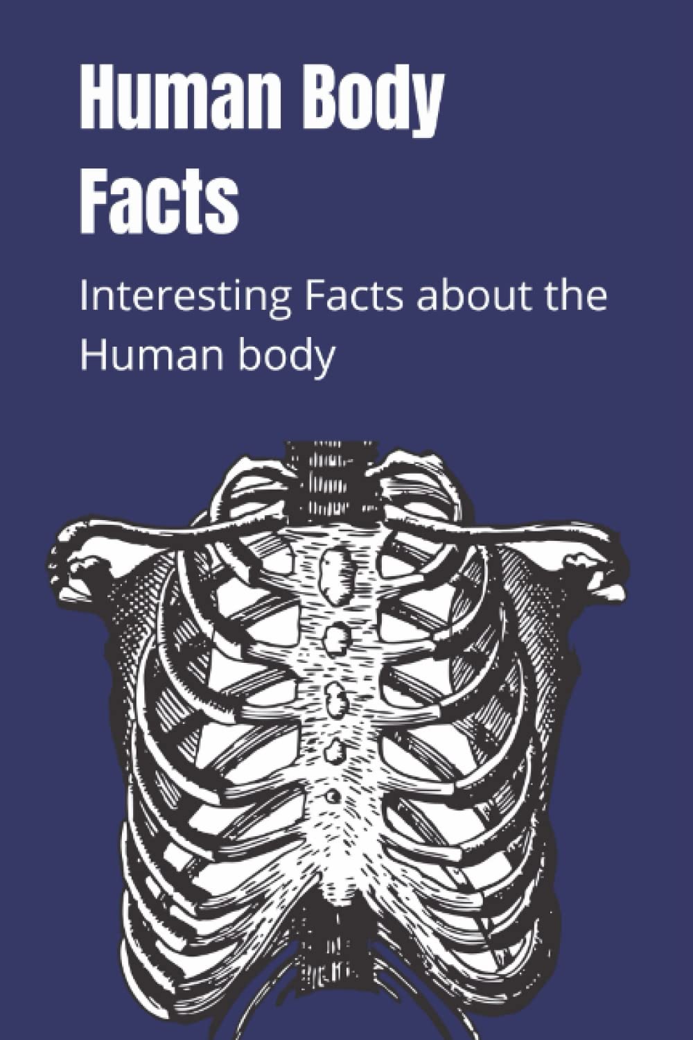 Interesting facts about the Human Body: A book of awesome Human body facts!