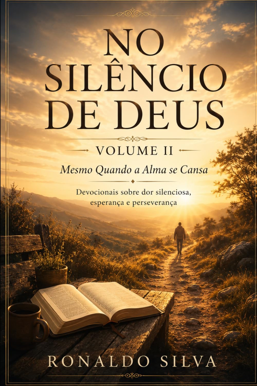 NO SILÊNCIO DE DEUS Volume II: Mesmo Quando a Alma se Cansa Devocionais sobre dor silenciosa, esperança e perseverança