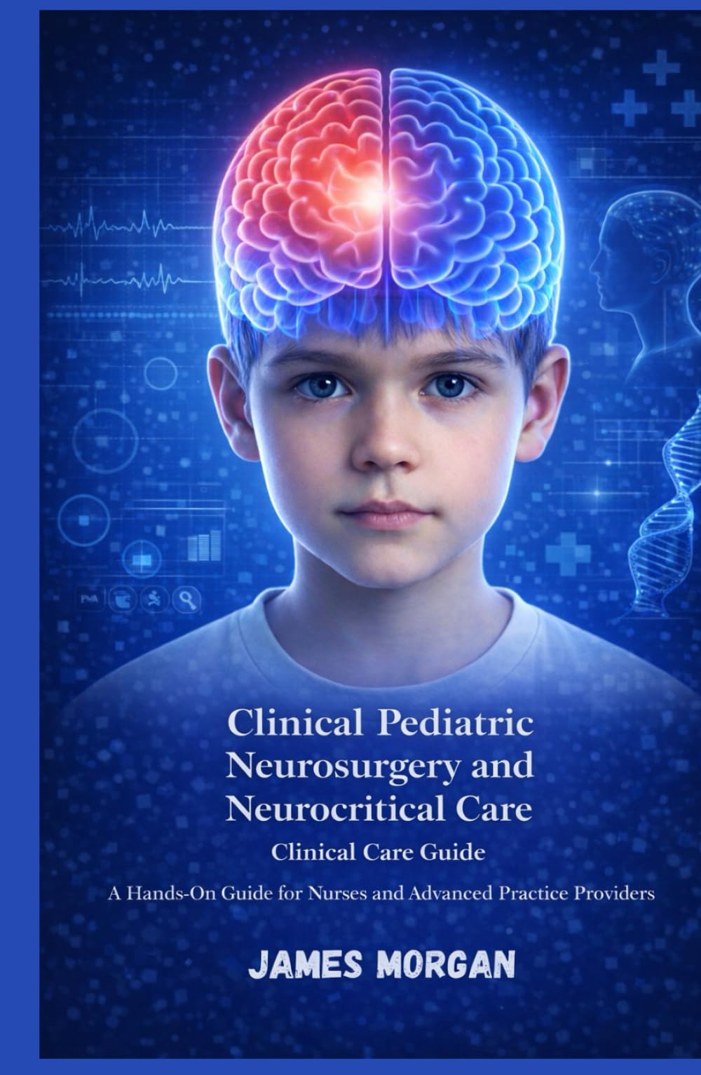 Clinical Pediatric Neurosurgery and Neurocritical Care: A Hands On Guide for Nurses and Advanced Practice Providers