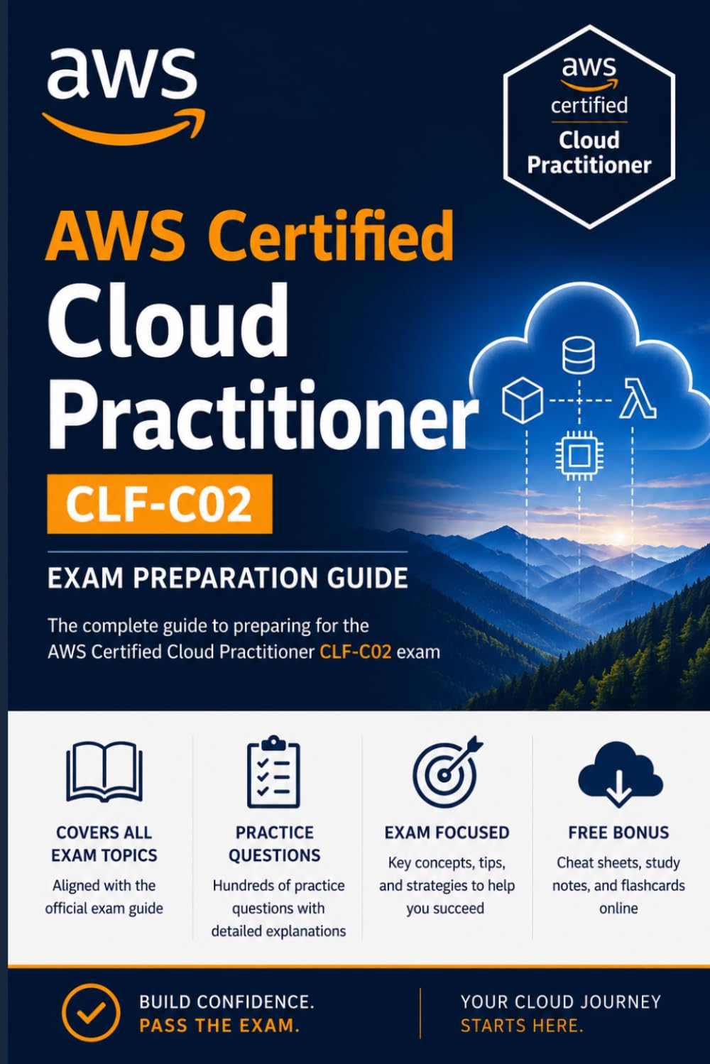 The AWS Certified Cloud Practitioner CLF-C02 Exam Preparation Guide: Master AWS Cloud Fundamentals, Build Confidence in Core Services, and Pass the CLF-C02 Exam on Your First Attempt