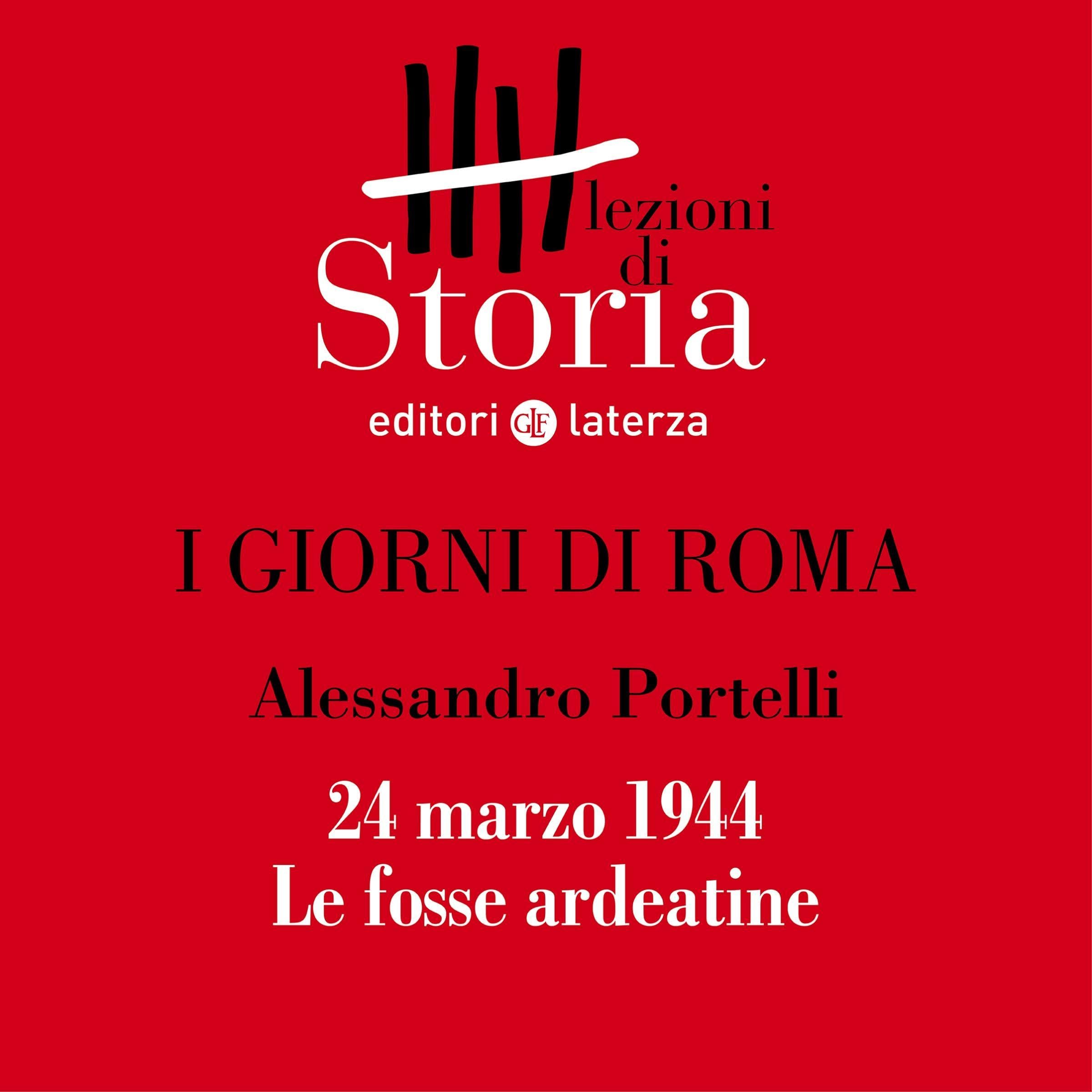 I giorni di Roma - 24 marzo 1944. Le fosse ardeatine: Lezioni di Storia