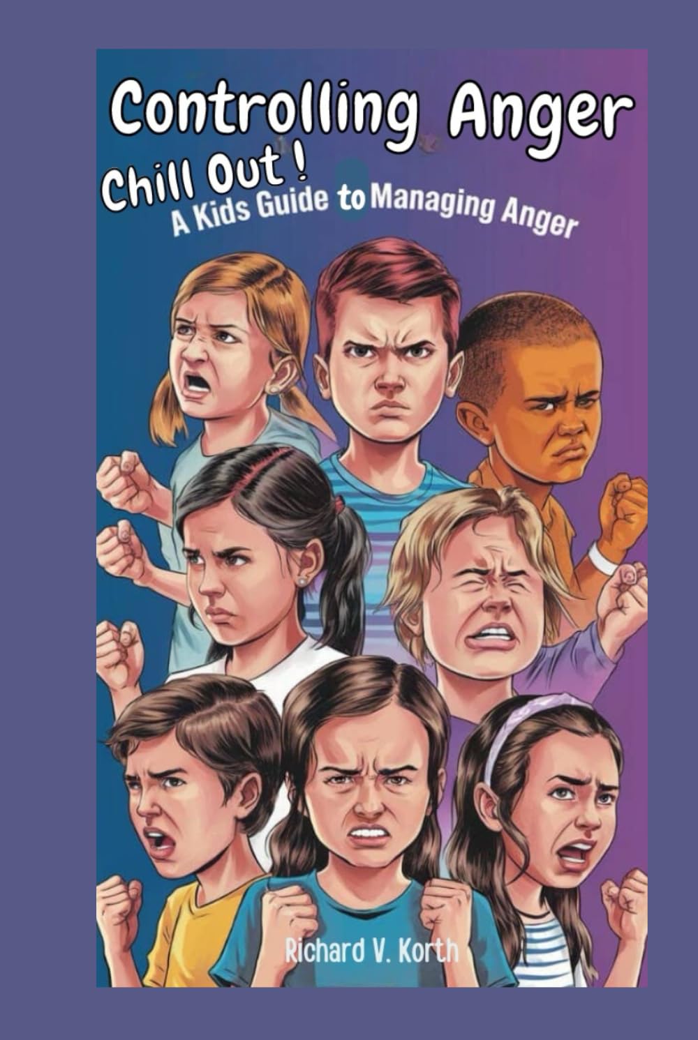 Controlling anger: Chill Out! A Kid’s Guide to Managing Anger"