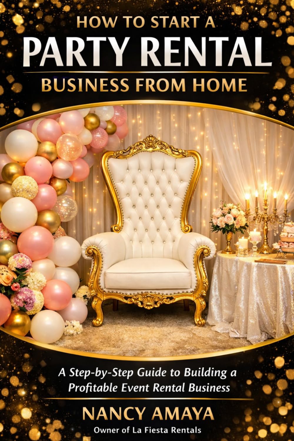 How to Start a Party Rental Business From Home: A Step-by-Step Guide to Building a Profitable Event Rental Business