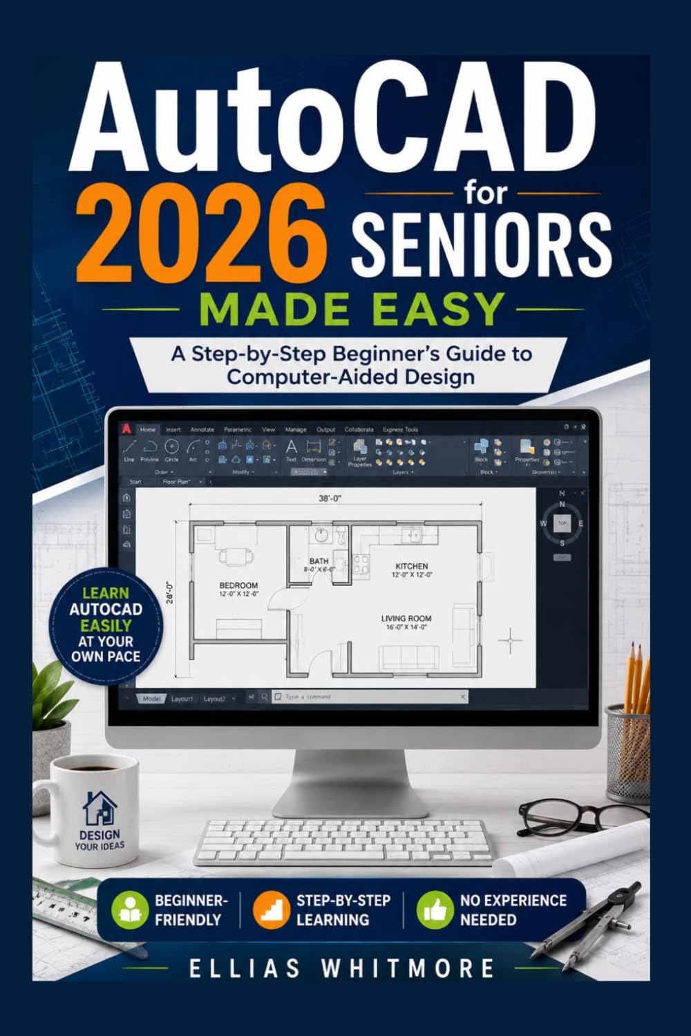 AutoCAD 2026 for Seniors Made Easy: A Step-by-Step Beginner’s Guide to Computer-Aided Design