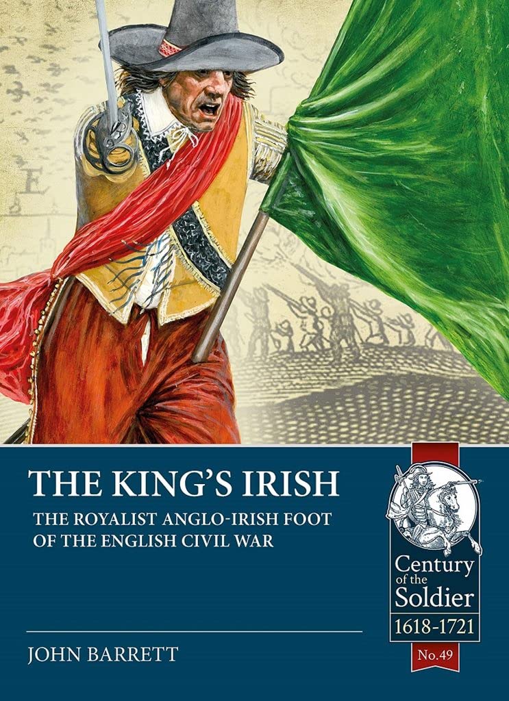 The King's Irish: The Royalist Anglo-Irish Foot of the English Civil War, 1643-1646: 49 (Century of the Soldier)