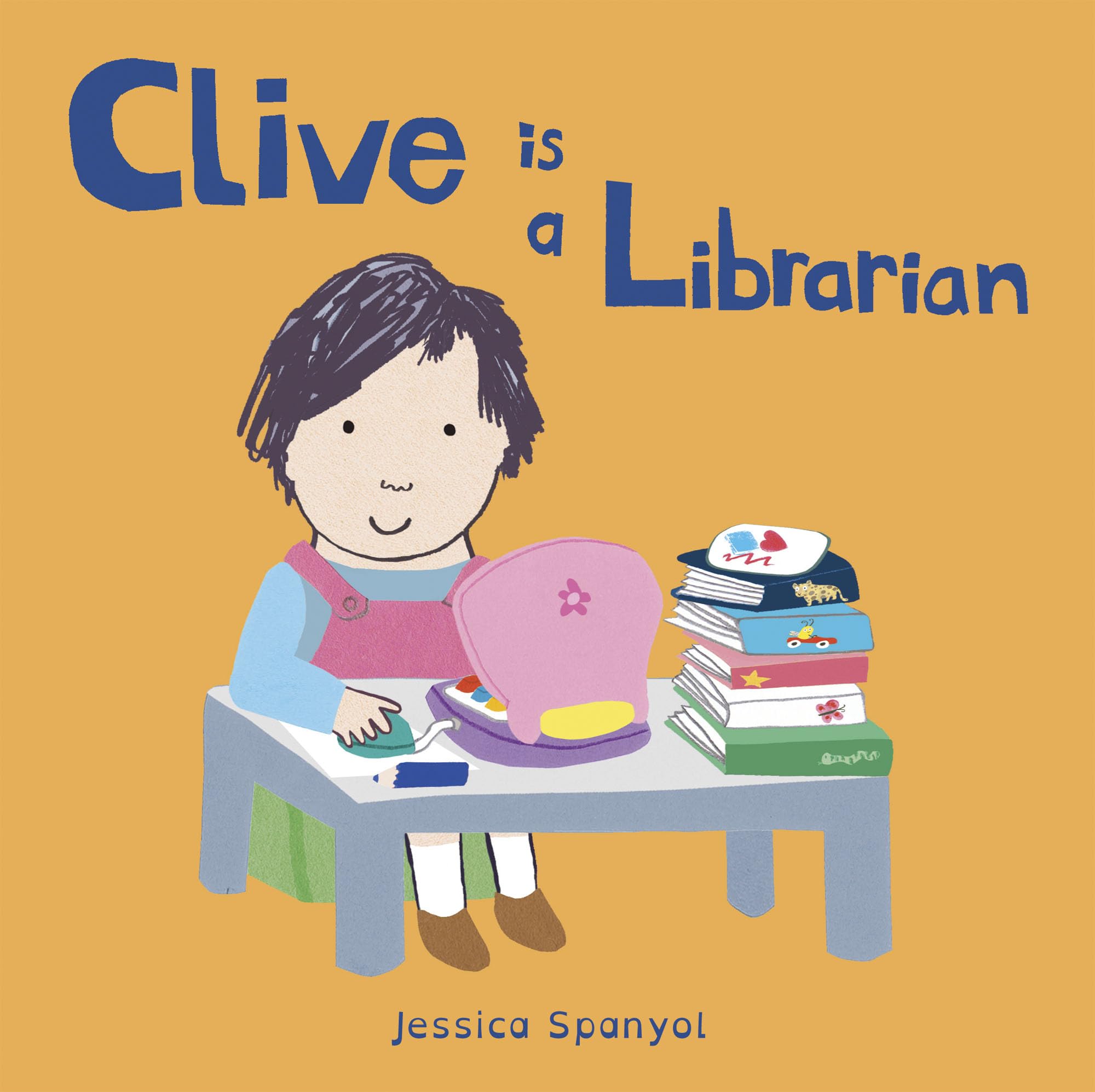 Clive is a Librarian by Jessica Spanyol, Jessica Spanyol - 9781846439896