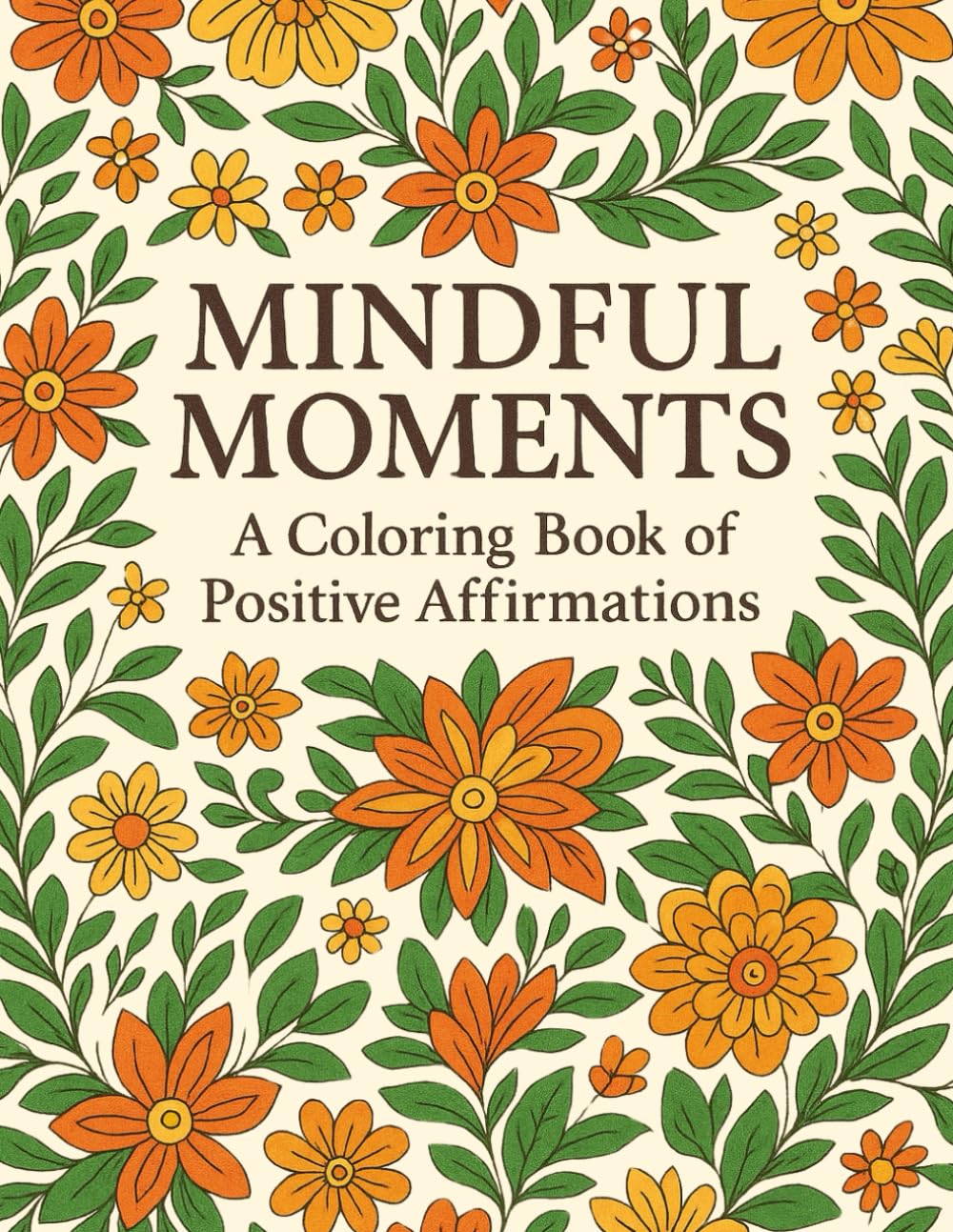MINDFUL MOMENTS: A Coloring Book of Positive Affirmations