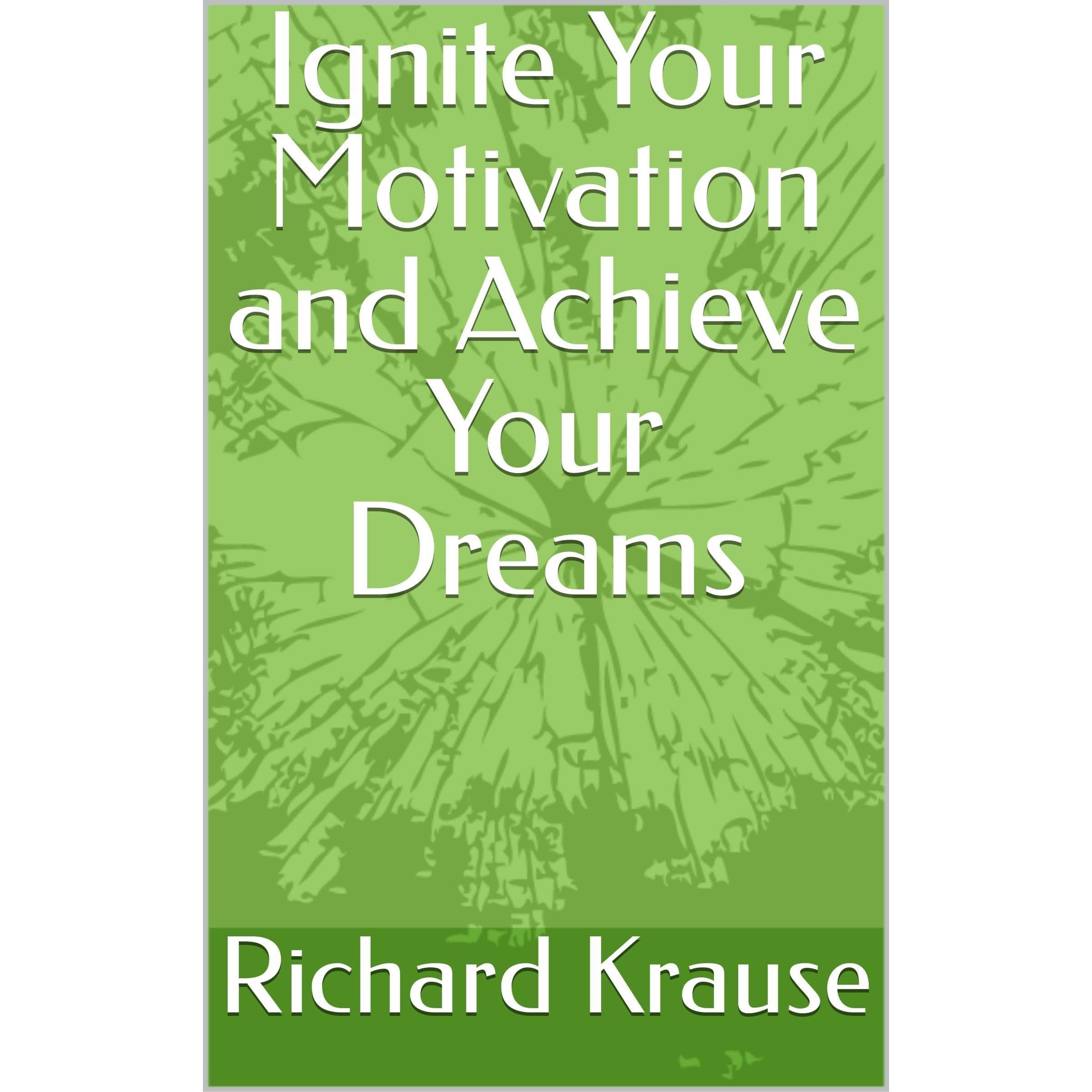 Ignite Your Motivation and Achieve Your Dreams