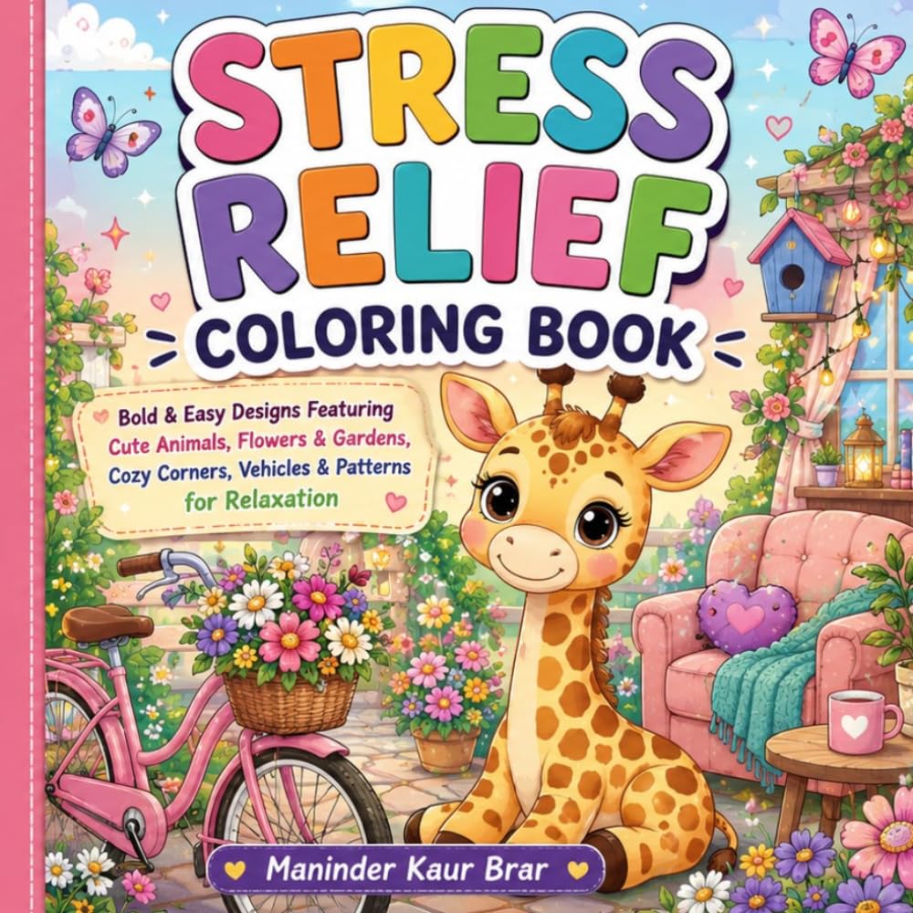 Stress Relief Coloring Book: Bold & Easy Designs Featuring Cute Animals, Flowers & Gardens, Cozy Corners, Vehicles & Patterns for Relaxation