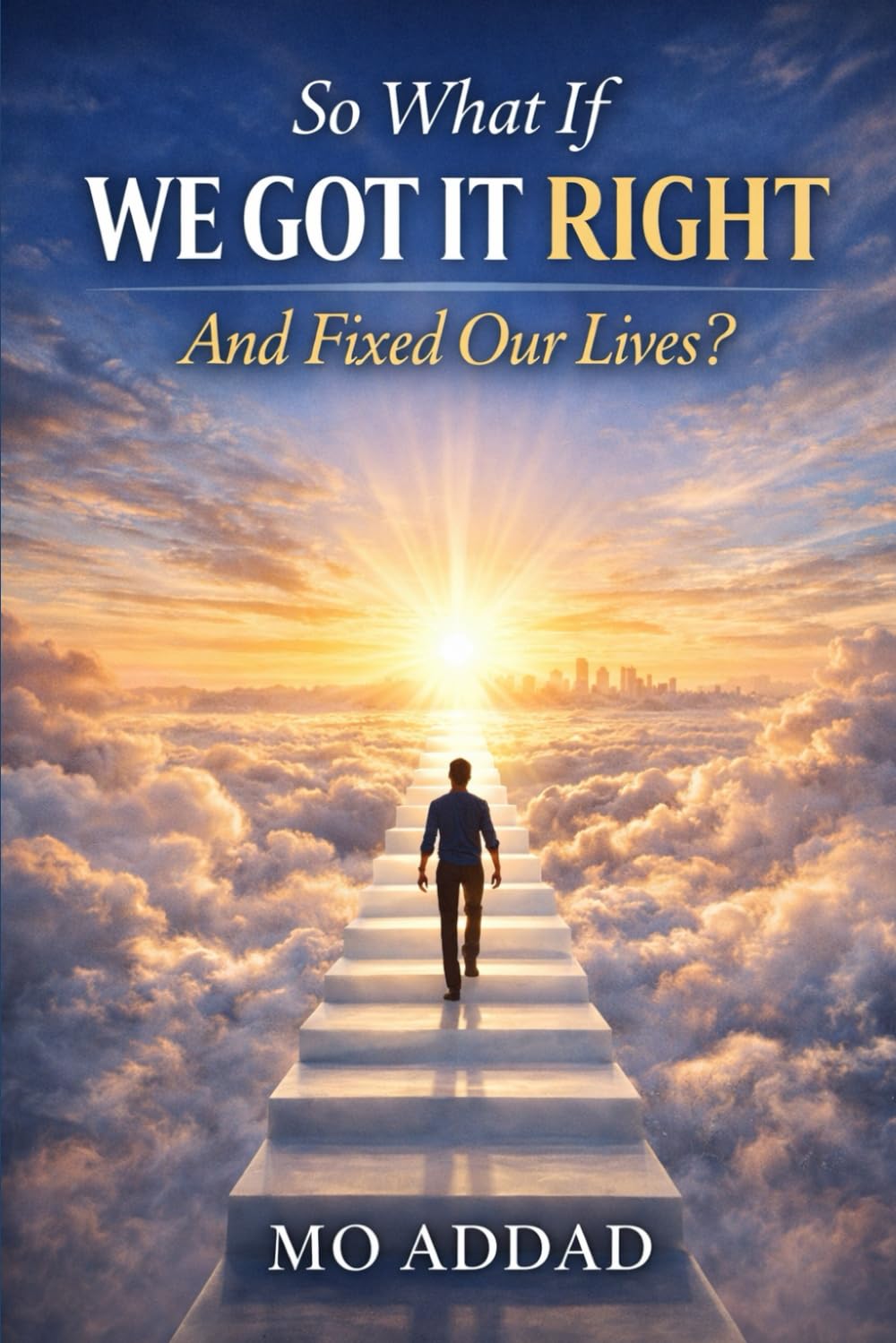 So What If We Got It Right And Fixed Our Lives ?: Rebuilding Ourselves from the Inside Out, Reflections on Healing, Purpose, and the Life We Forgot.