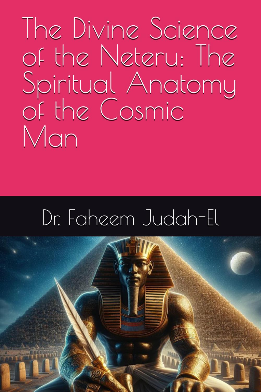 The Divine Science of the Neteru: The Spiritual Anatomy of the Cosmic Man”