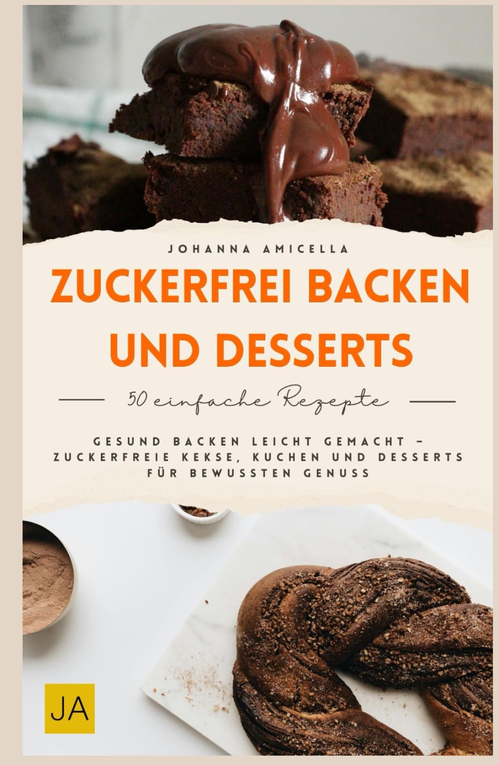 Zuckerfrei Backen und Desserts: Gesund backen leicht gemacht – Zuckerfreie Kekse, Kuchen und Desserts für bewussten Genuss