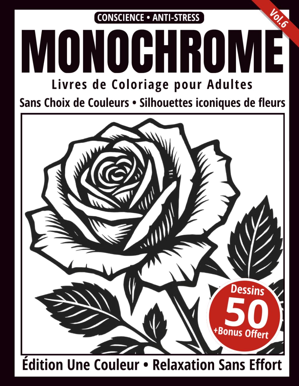 Monochrome – Livre de Coloriage Adulte en Noir et Blanc: 50 Silhouettes de Fleurs – Dessins en une Seule Couleur pour Relaxation et Anti-Stress (Série Art Monochrome)