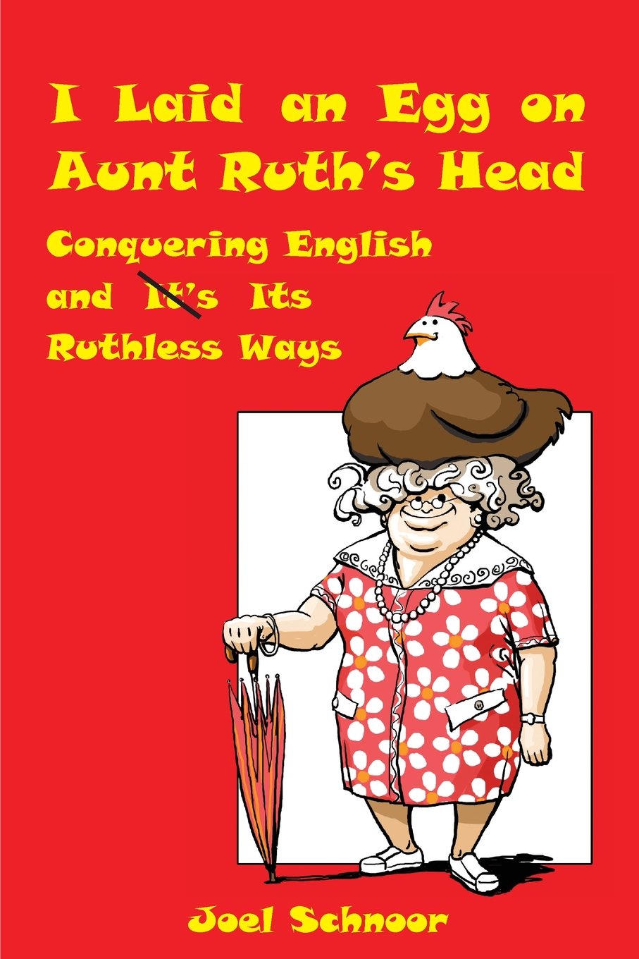 I Laid an Egg on Aunt Ruth's Head: Conquering English and Its Ruthless Ways