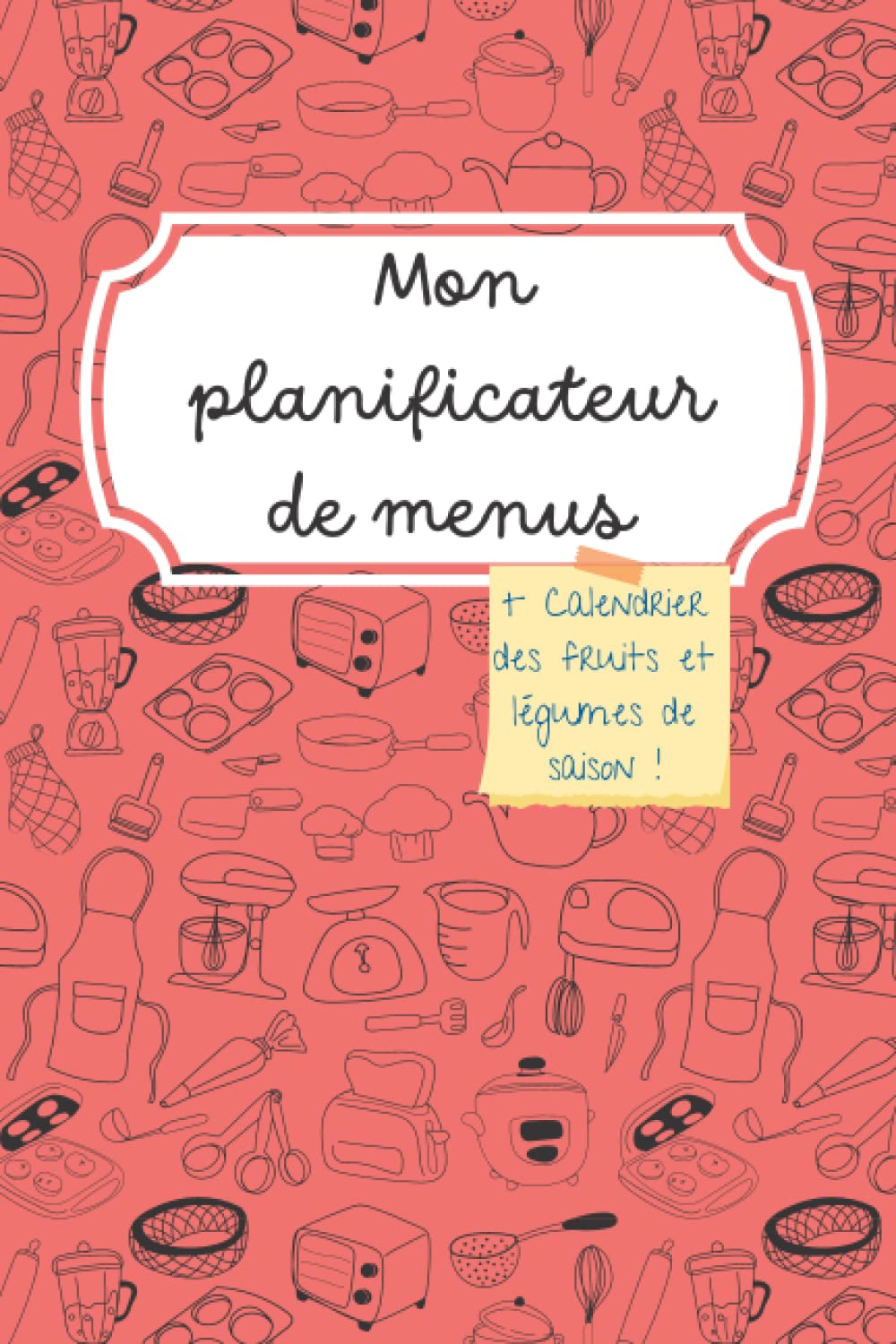 Mon planificateur de menus: 52 semaines de repas à planifier avec en bonus le calendrier des fruits et légumes de saison