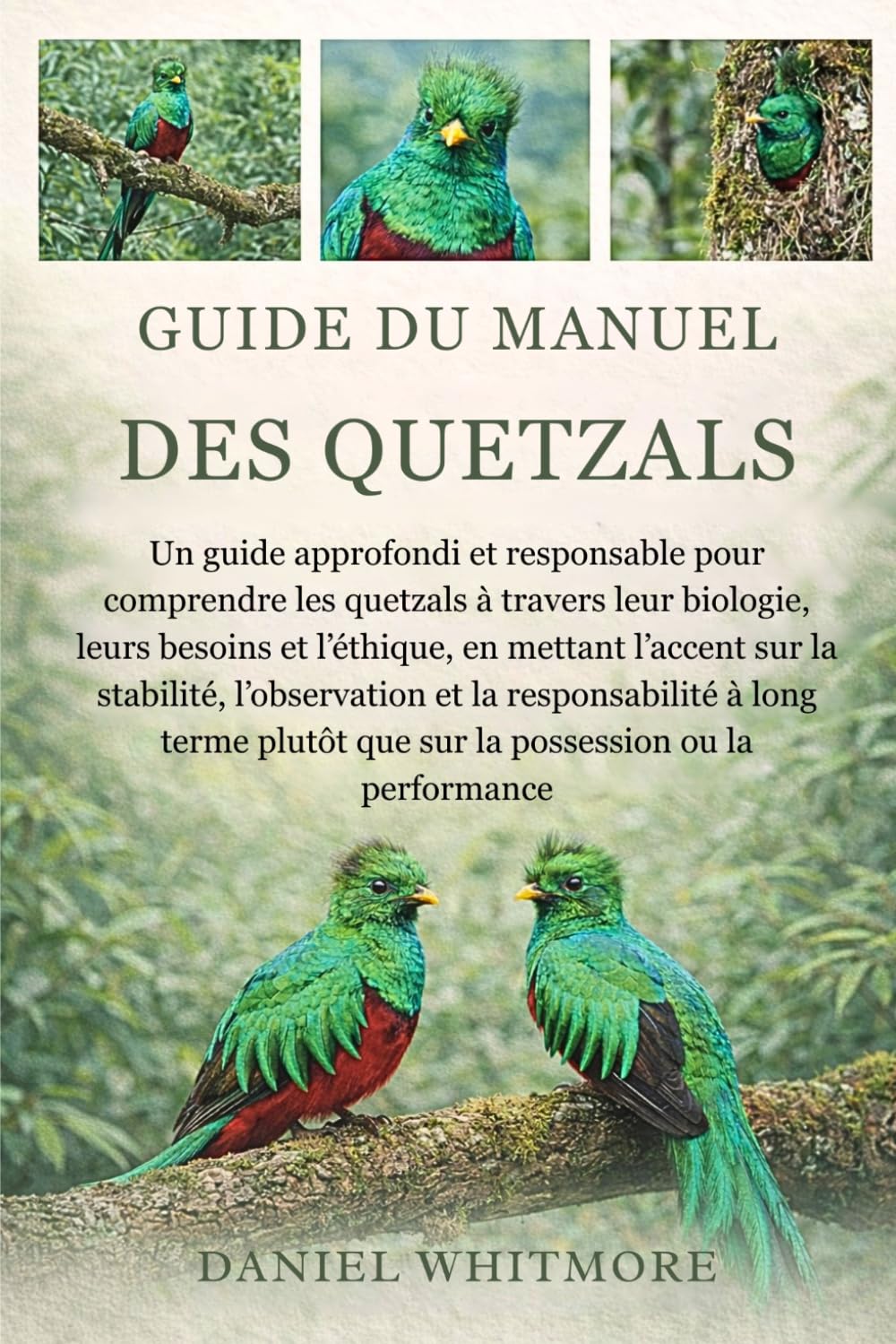 GUIDE DU MANUEL DES QUETZALS: Un guide approfondi et responsable pour comprendre les quetzals à travers leur biologie, leurs besoins et l’éthique, en ... à long terme plutôt que sur la pos