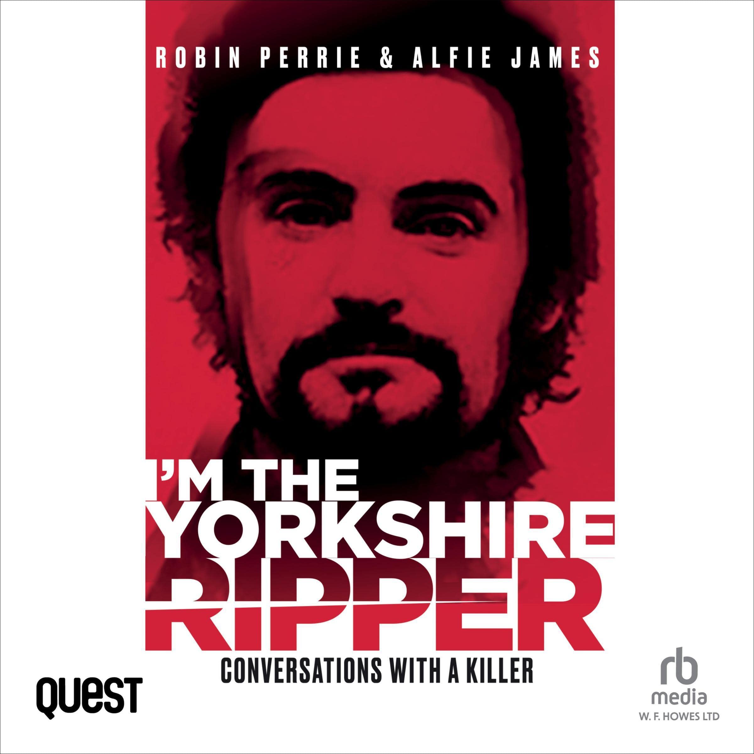 I'm the Yorkshire Ripper: Conversations with a Killer