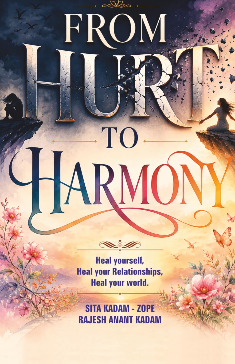 From Hurt to Harmony: Heal Yourself, Heal your Relationship, Heal your World
