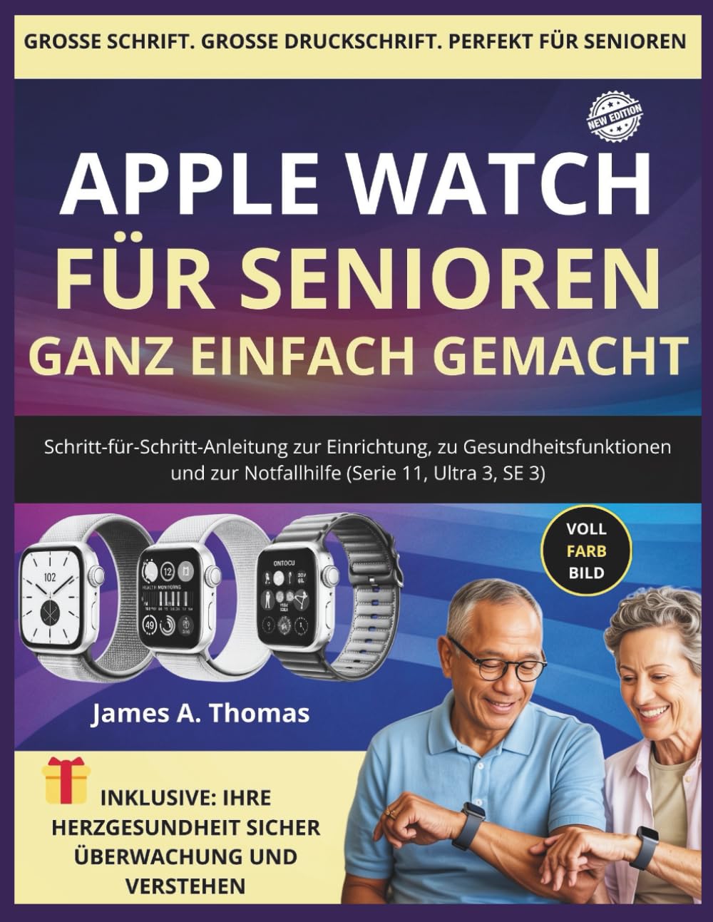 APPLE WATCH FÜR SENIOREN GANZ EINFACH GEMACHT: Schritt-für-Schritt-Anleitung zur Einrichtung, zu Gesundheitsfunktionen und zur Notfallhilfe (Serie 11, Ultra 3, SE 3)