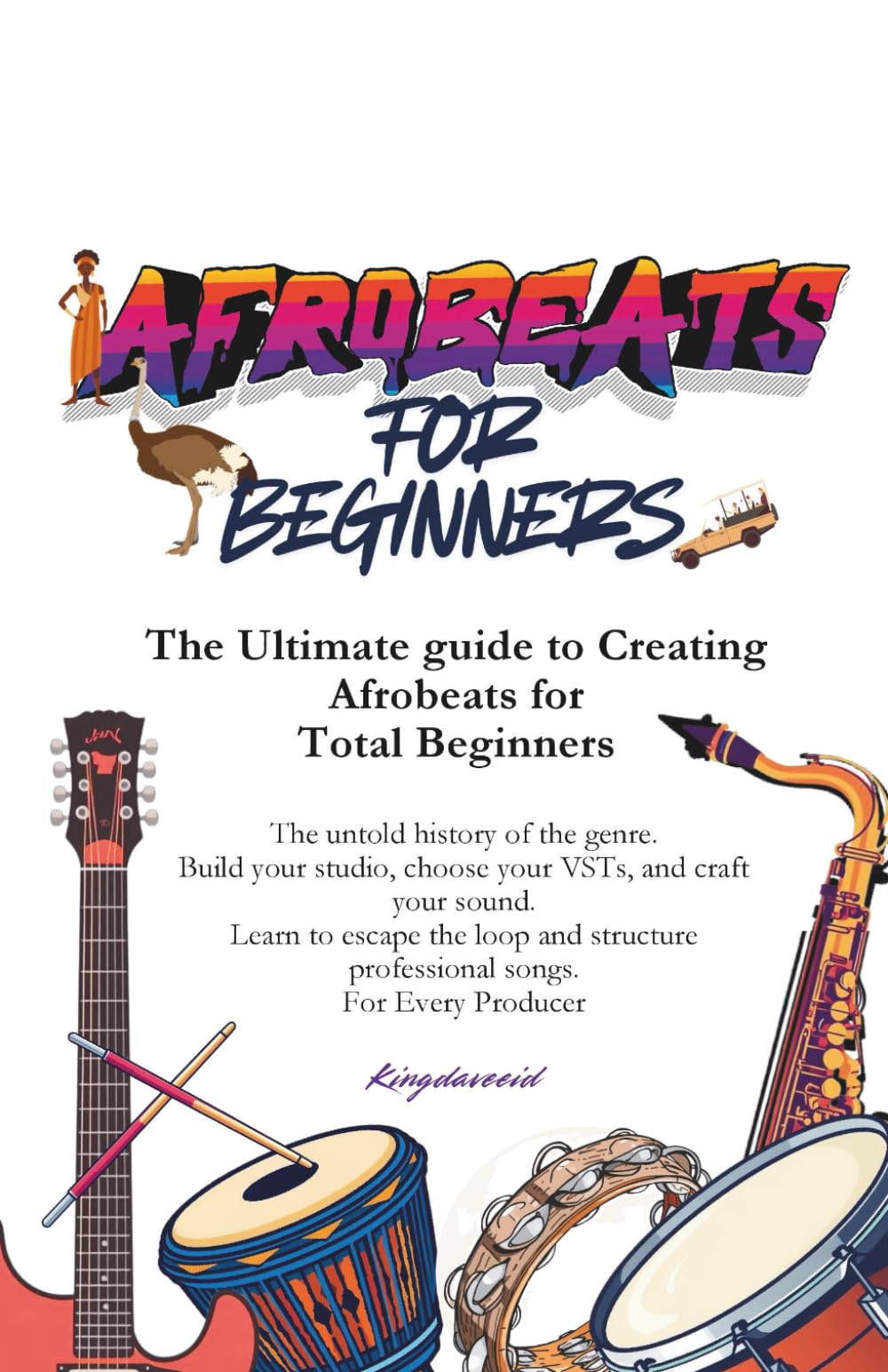 Afrobeats for beginners: The Ultimate guide to Creating Afrobeats for Total Beginners