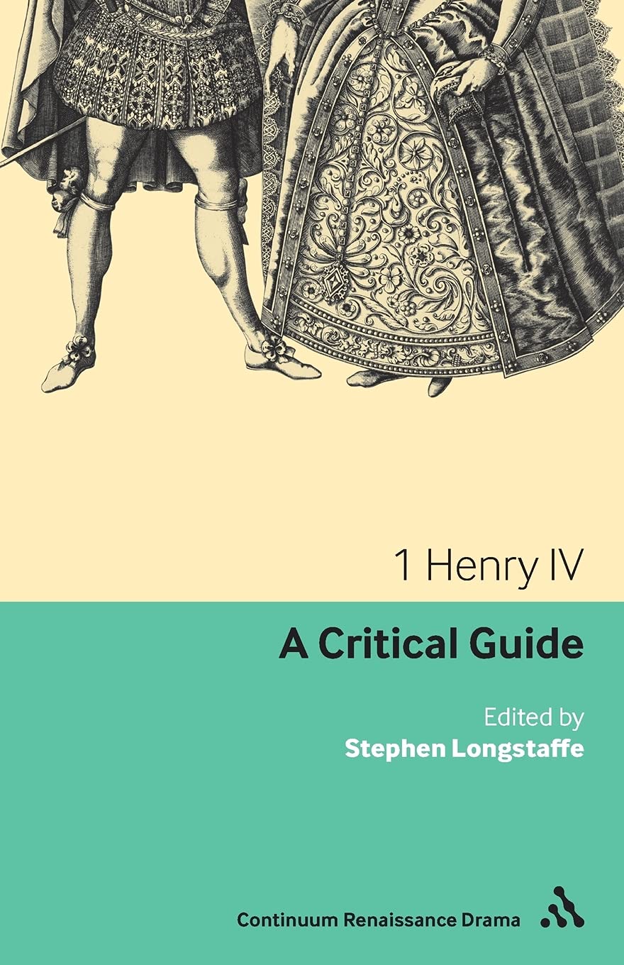 1 Henry IV: A critical guide (Continuum Renaissance Drama Guides)