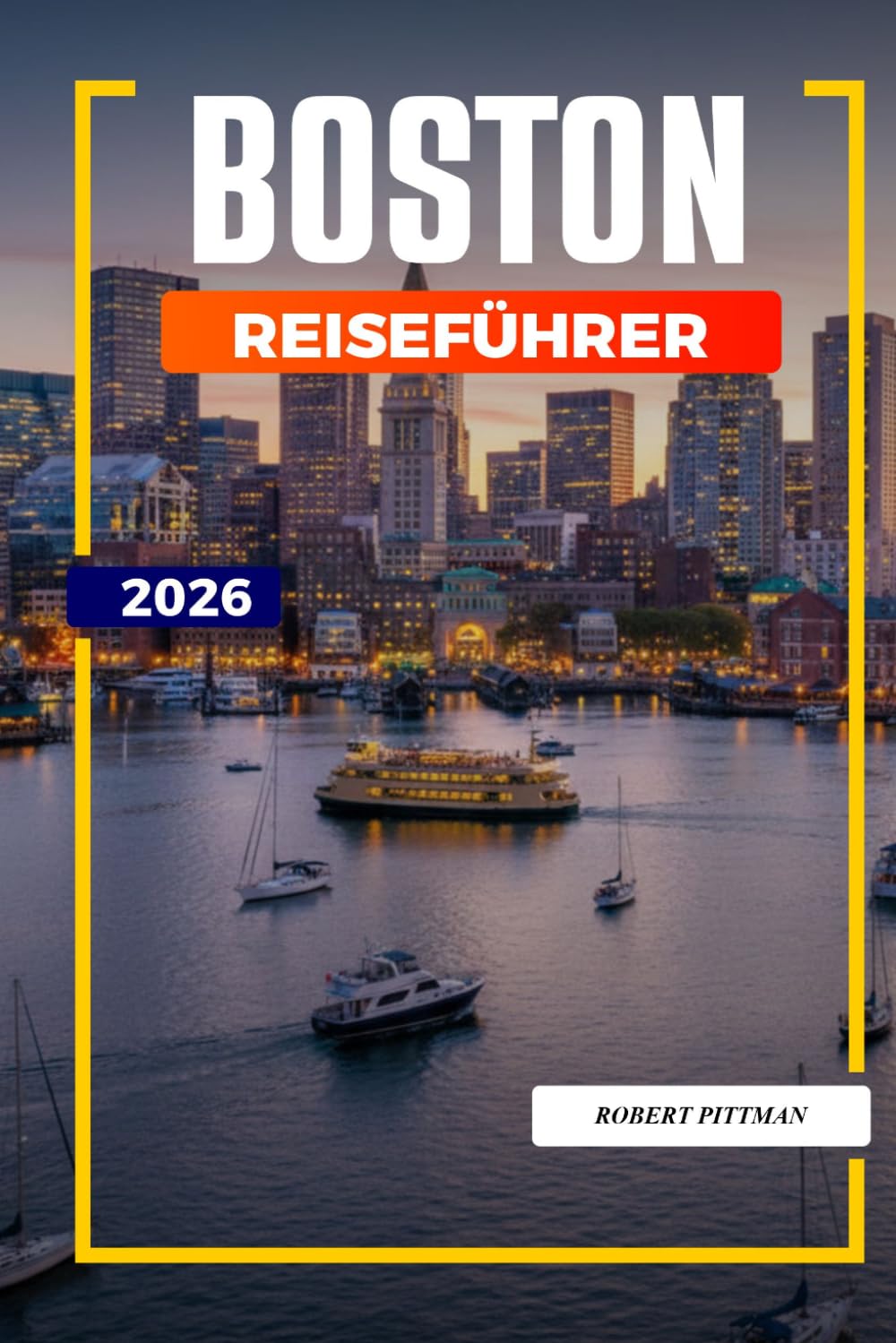 BOSTON REISEFÜHRER 2026: Entdecken Sie versteckte Schätze, historische Sehenswürdigkeiten, Reisetipps und unvergessliche Urlaubserlebnisse