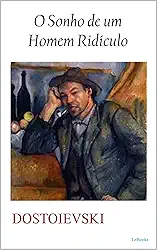 O Sonho de um Homem Ridículo (Grandes obras de Dostoiévski)