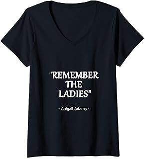 Womens Remember the Ladies Quote by Abigail Adams Design V-Neck T-Shirt