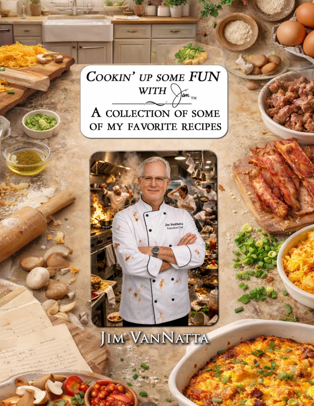 Cookin' up some FUN with Jim™: A Collection of Some of My Favorite Recipes