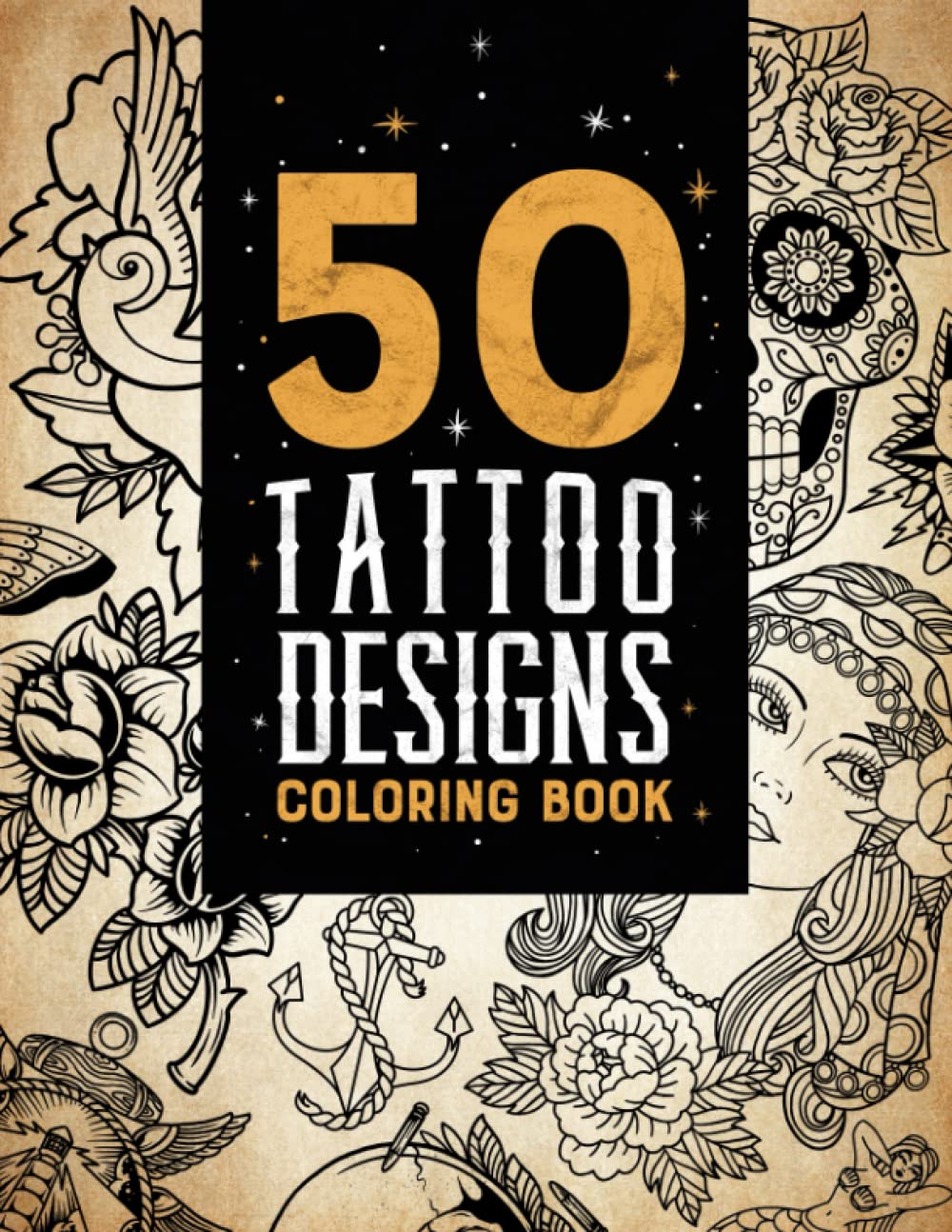 50 Tattoo Designs Coloring Book For Adults: Traditional Tattoo Designs. Adult Relaxation, Stress Relief & Mindfulness.