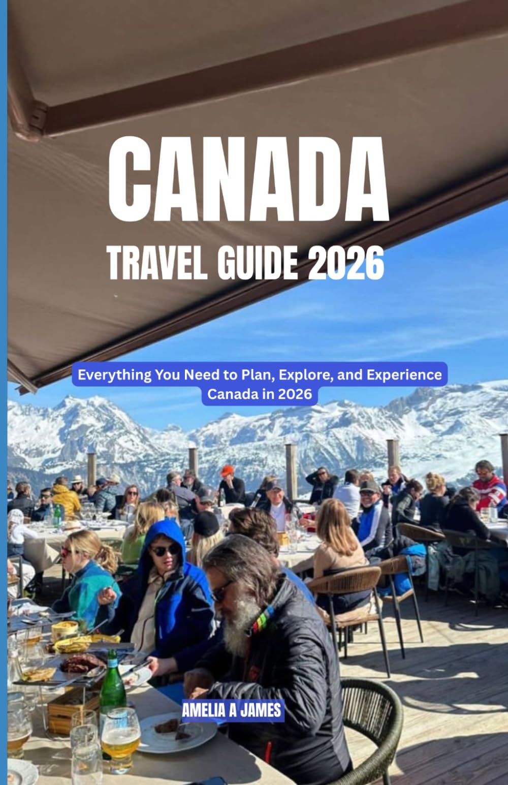 CANADA TRAVEL GUIDE 2026: Everything You Need to Plan, Explore, and Experience Canada in 2026