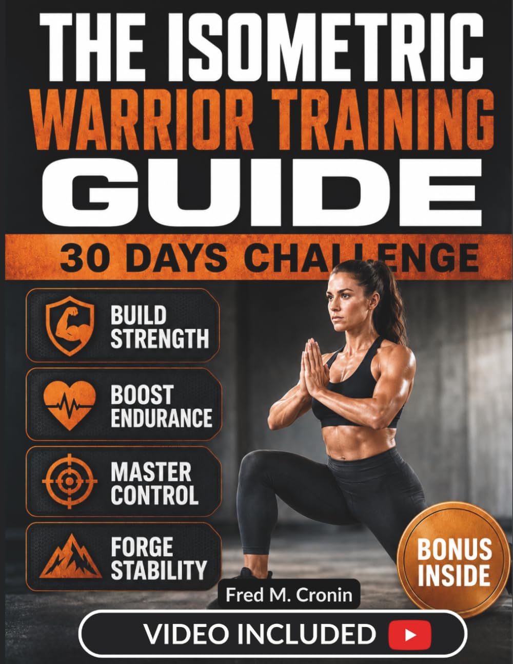 THE ISOMETRIC WARRIOR TRAINING GUIDE: Build Unshakable Strength, Explosive Power, Mental Focus, and Endurance with Proven Bodyweight Techniques