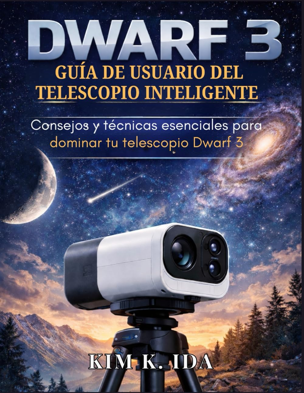 GUÍA DE USUARIO DEL TELESCOPIO INTELIGENTE DWARF 3: Consejos y técnicas esenciales para dominar tu telescopio Dwarf 3