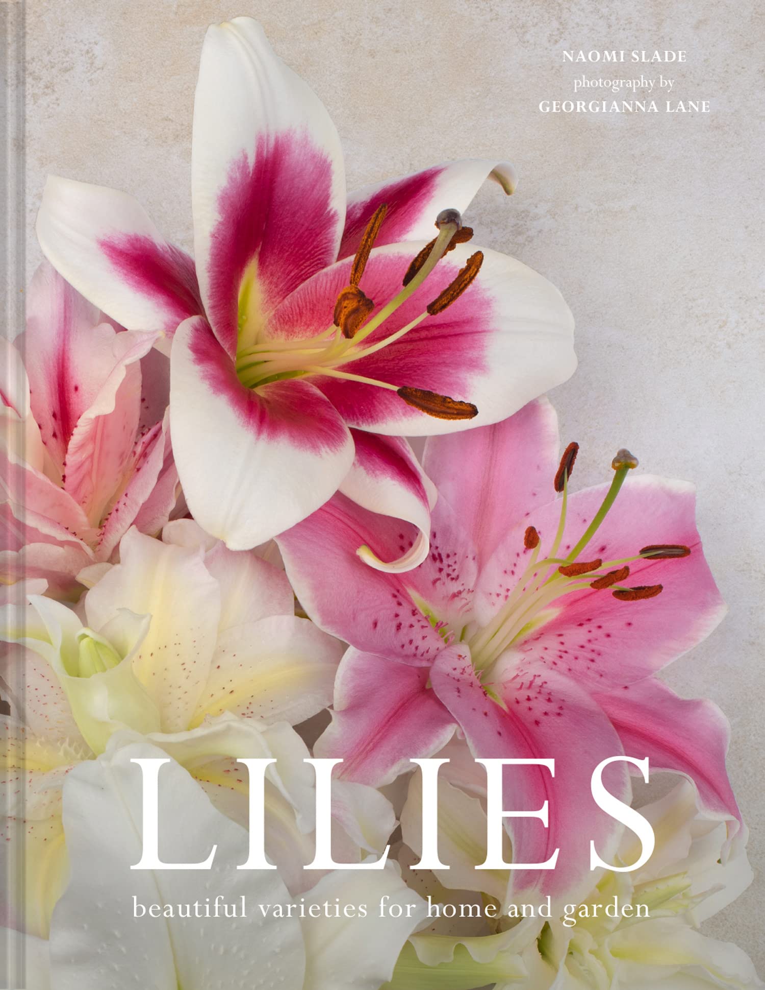 Lilies: Beautiful varieties for home and garden: The ultimate flower guide for growing, flowering and cutting varieties for the home and gardening