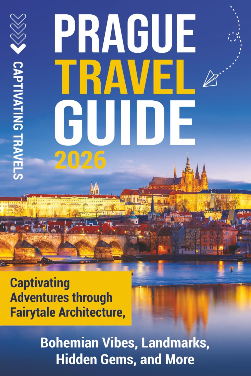 Prague Travel Guide: Captivating Adventures Through Fairytale Architecture, Bohemian Vibes, Landmarks, Hidden Gems, and More (Traveling the World)