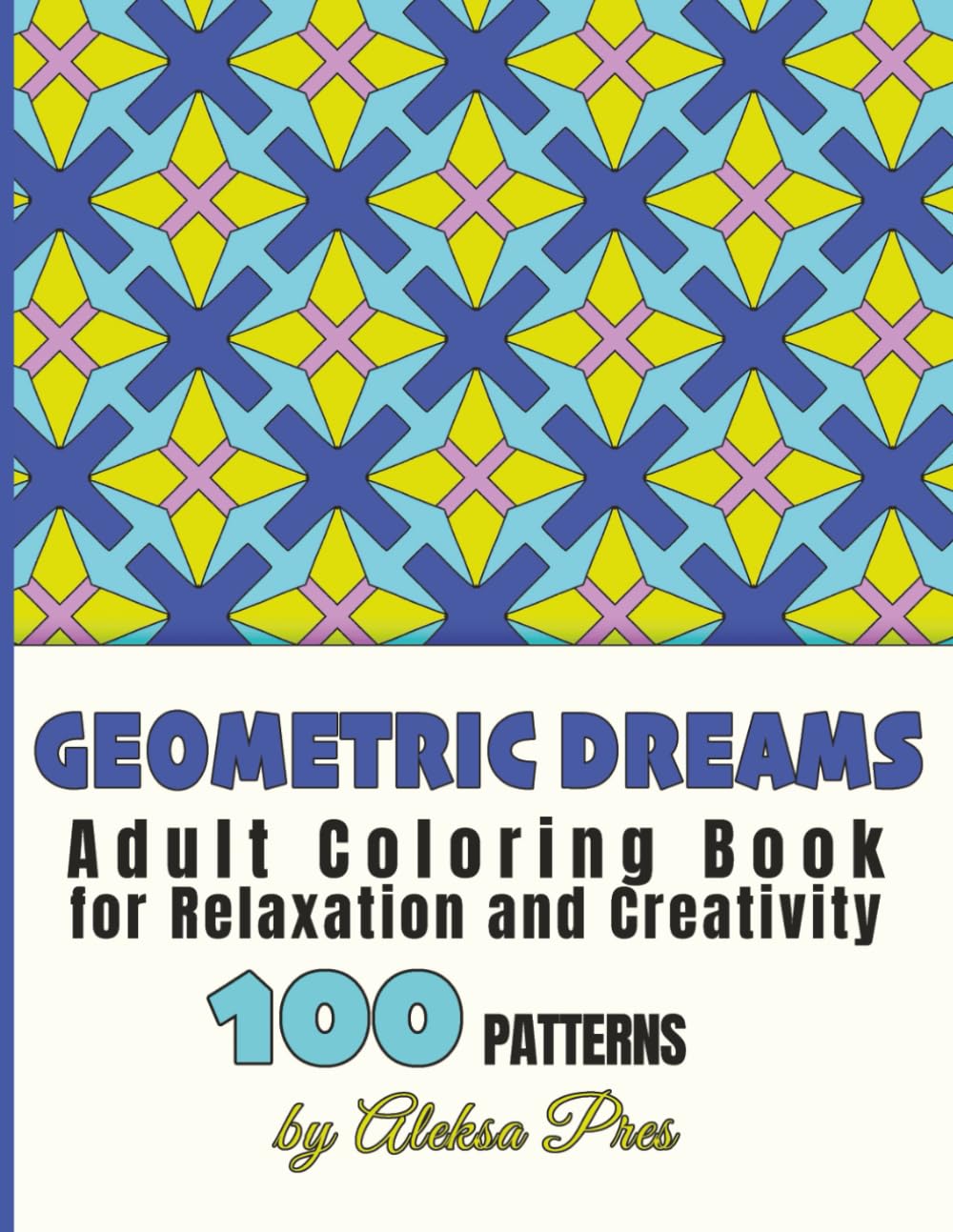 Geometric Dreams | Adult Coloring Book for Relaxation and Creativity: 100 Patterns | 208 Pages | 8.5 x 11 in