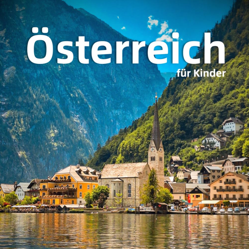 Österreich für Kinder: Spannende Fakten, die schönsten Orte und fantastische Fotos (Länder der Welt für Kinder)