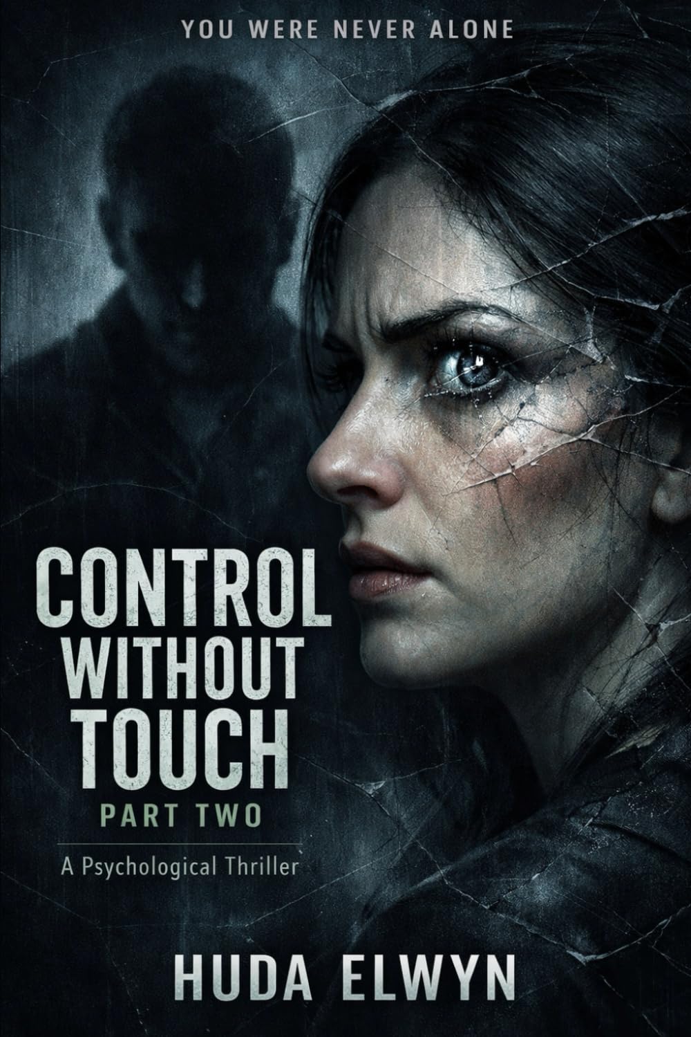 CONTROL WITHOUT TOUCH – PART TWO: A Psychological Thriller (YOU WERE NEVER ALONE)
