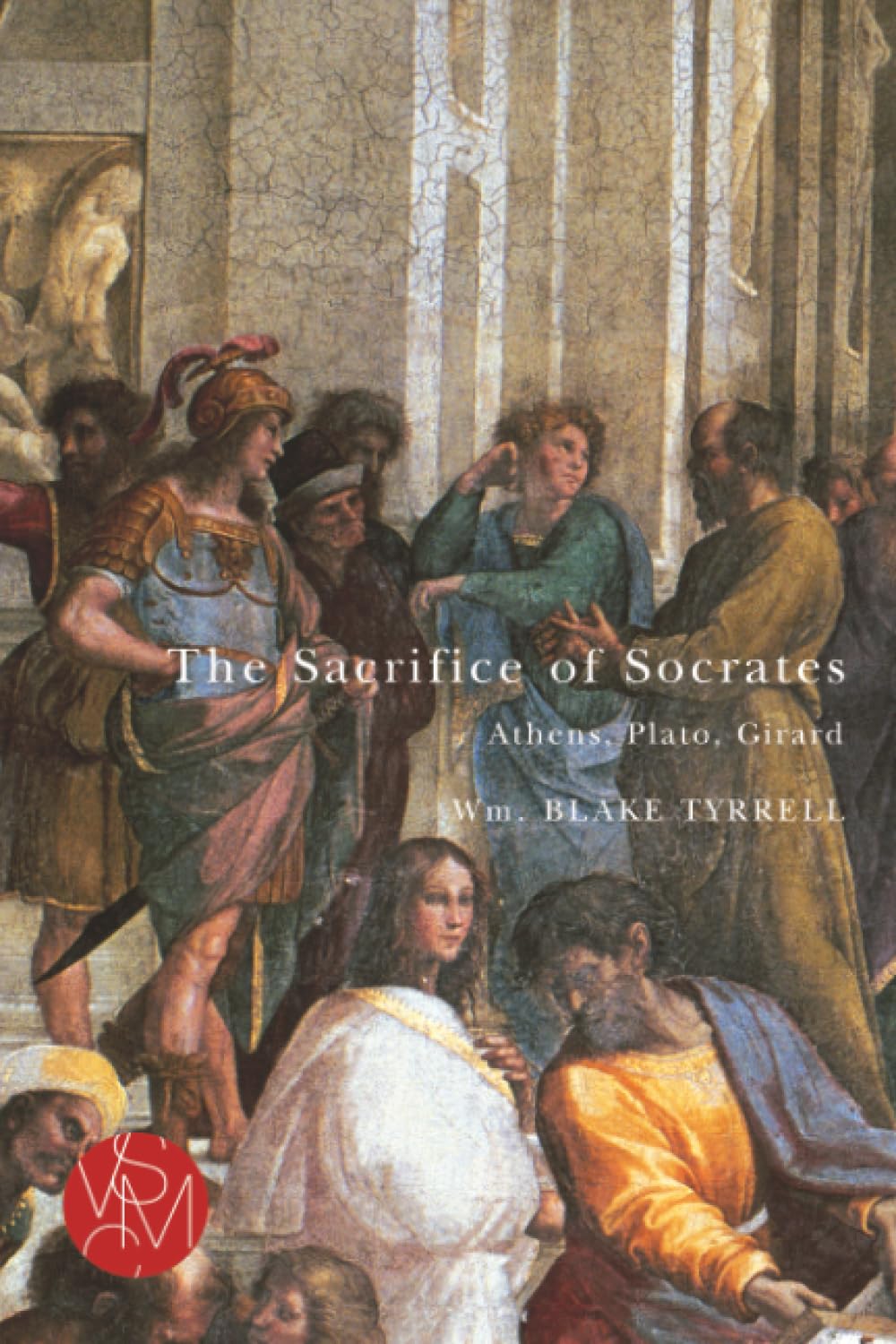 The Sacrifice of Socrates: Athens, Plato, Girard (Studies in Violence, Mimesis & Culture)