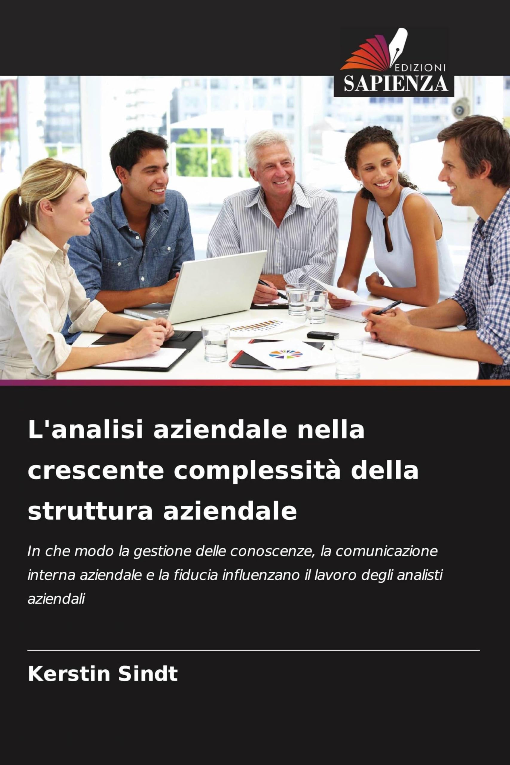 L'analisi aziendale nella crescente complessità della struttura aziendale: In che modo la gestione delle conoscenze, la comunicazione interna ... il lavoro degli analisti aziendali