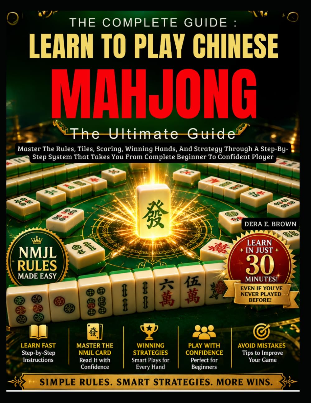 Learn To Play Chinese Mahjong:The Ultimate Guide: Master The Rules, Tiles, Scoring, Winning Hands, And Strategy Through A Step-By-Step System That Takes You From Complete Beginner To Confident Player