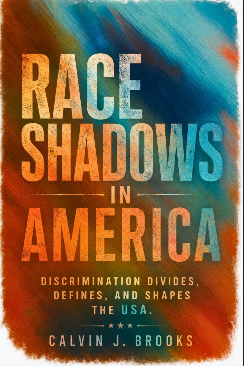 Race Shadows in America: Discrimination Divides, Defines, and Shapes the USA.