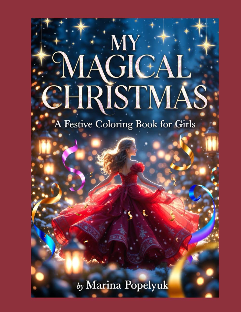 MY MAGICAL CHRISTMAS: A Festive Coloring Book for Girls