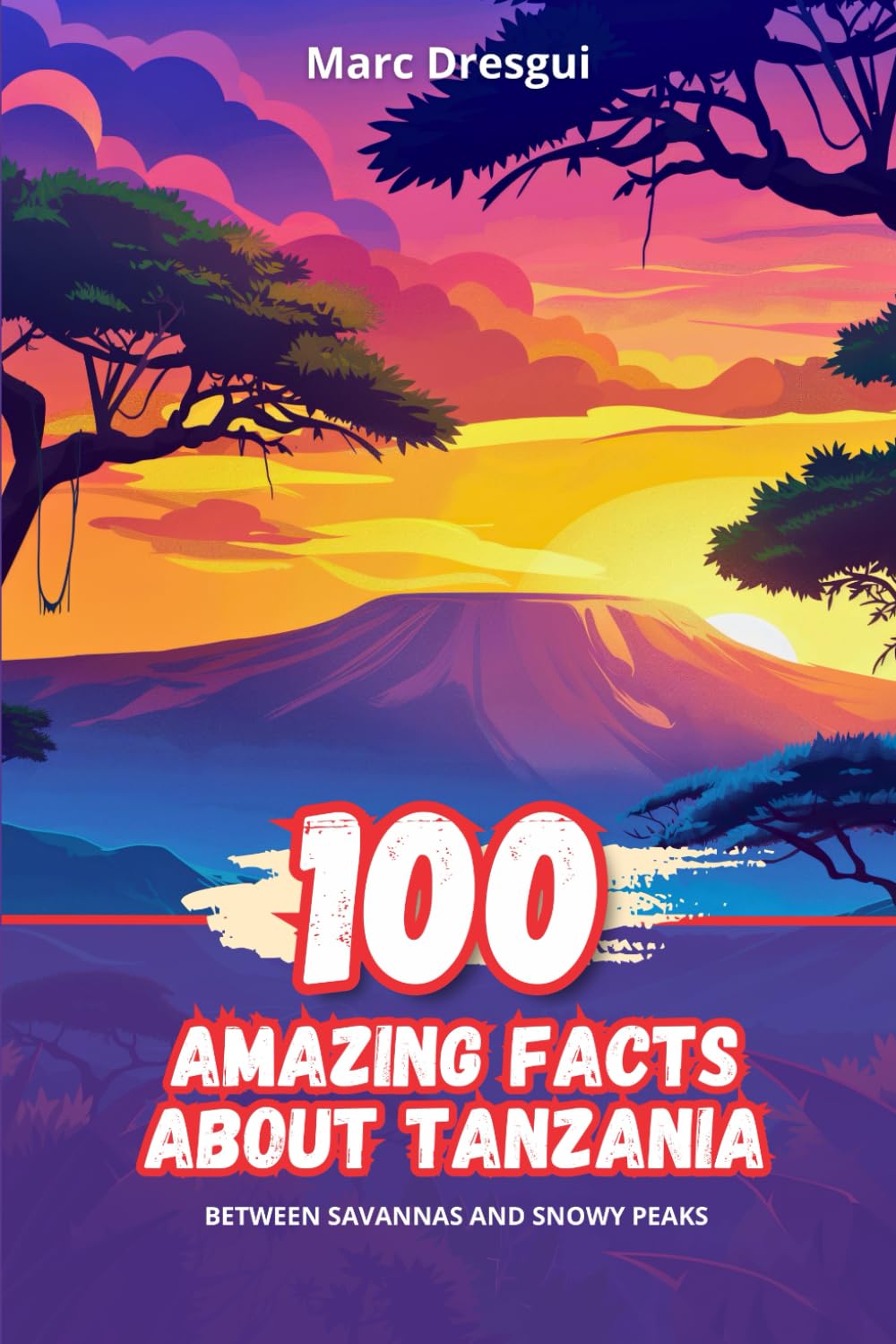 100 Amazing Facts about Tanzania: Between Savannas and Snowy Peaks