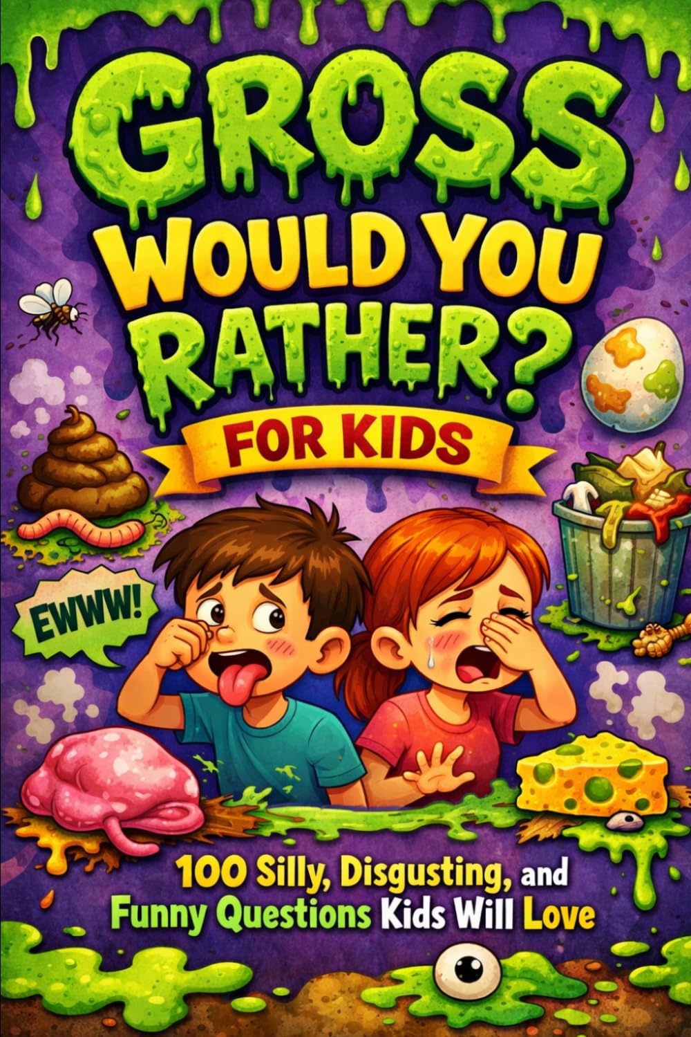 Gross Would You Rather? For Kids: 100 Silly, Disgusting, and Funny Questions Kids Will Love