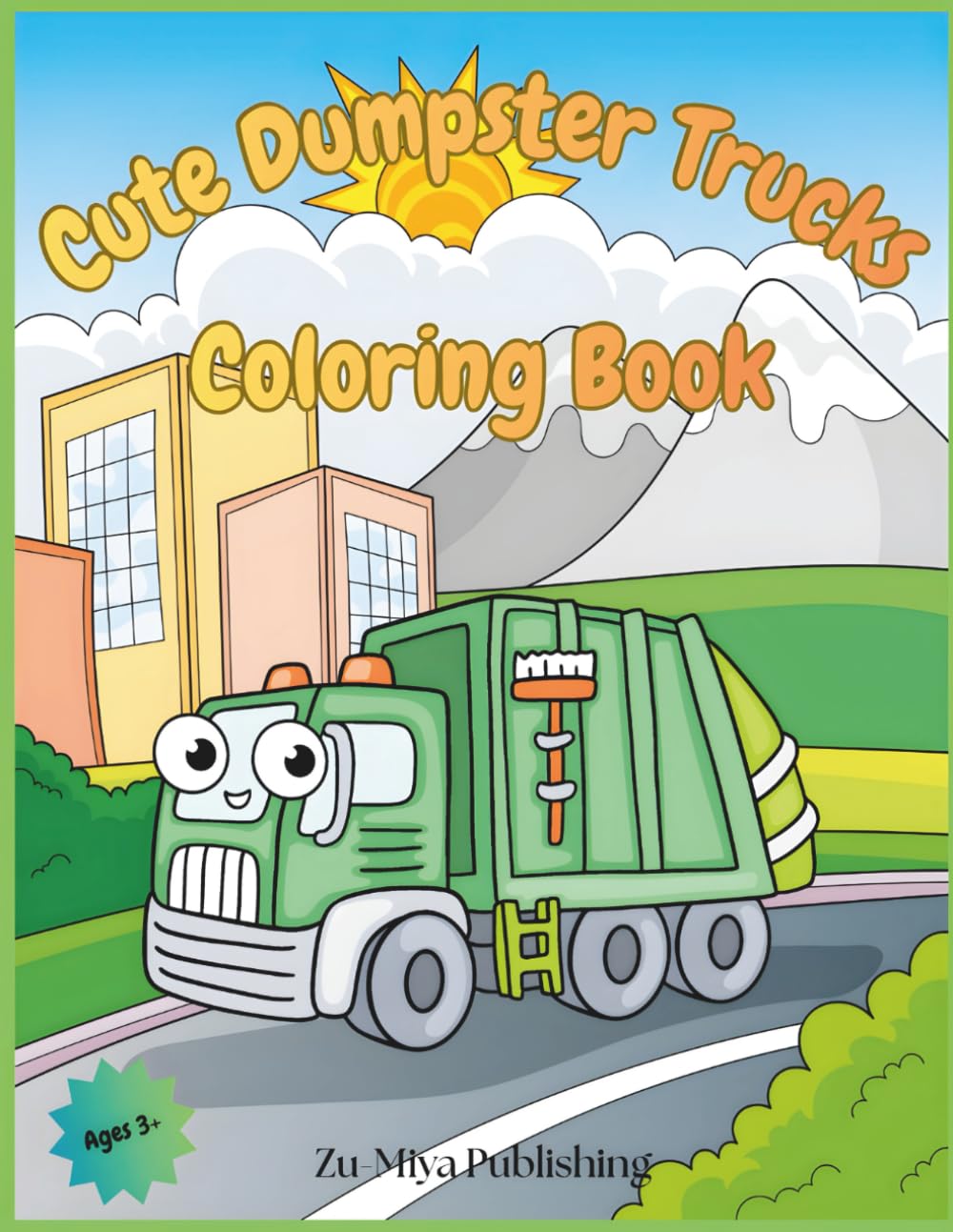 Cute Dumpster Trucks Coloring Book: Happy Big Dumpster Truck Coloring Fun featuring 30 HAND-DRAWN pages for boys and girls ages 3+ | Adorable ... designed to relax and delight year-round