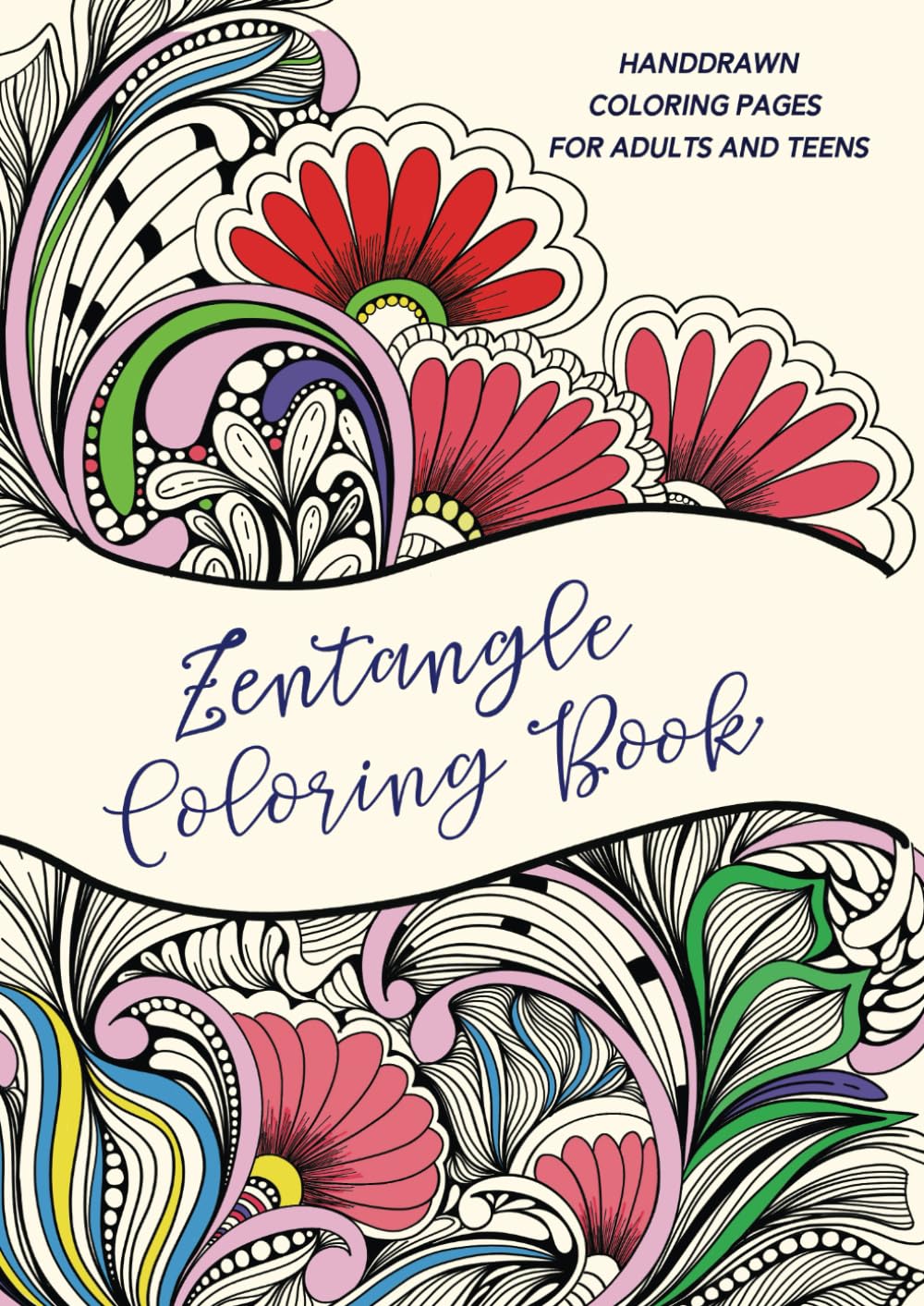 Zentangle Coloring Book: Hand Drawn Coloring Pages for Adults and Teens with Intricate Floral Designs, Stress Relief tangle Art Coloring Pages
