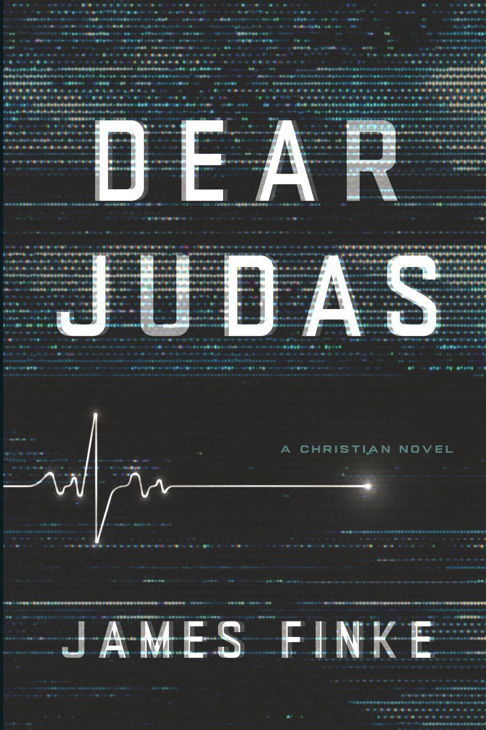 Dear Judas by James Finke: Christian Suspense Novel with Faith, Spiritual Warfare & Screwtape Letters Twist